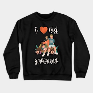 I Love My Girlfriend Crewneck Sweatshirt